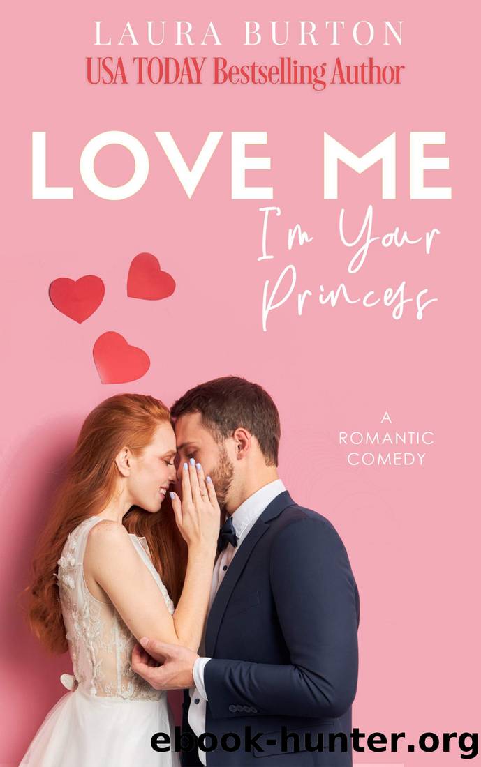 Love Me Im Your Princess A Sweet Romantic Comedy Love Me Romcom Series Book 3 By Laura 7651